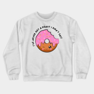 I've Never Met A Donut I Didn't Eat. Funny Sarcastic Donut Lover Saying Crewneck Sweatshirt